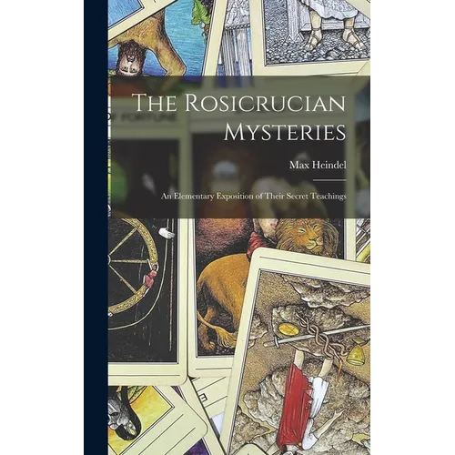 The Rosicrucian Mysteries; an Elementary Exposition of Their Secret Teachings