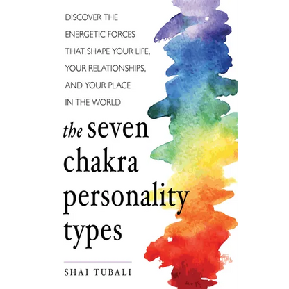 The Seven Chakra Personality Types: Discover the Energetic Forces That Shape Your Life, Your Relationships, and Your Place in the World (Chakra Healin - Paperback