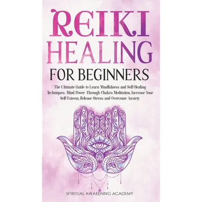 Reiki Healing for Beginners: The Ultimate Guide to Learn Mindfulness and Self-Healing Techniques. Mind Power Through Chakra Meditation, Increase Your - Hardcover