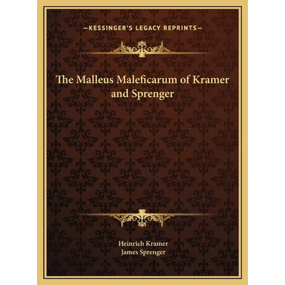 The Malleus Maleficarum of Kramer and Sprenger