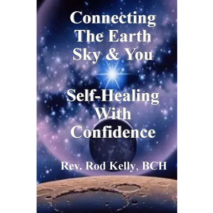 Connecting The Earth Sky & You: Self-Healing With Confidence - Paperback