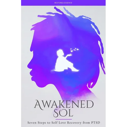 Awakened Sol: Seven Steps to Self Love Recovery from PTSD