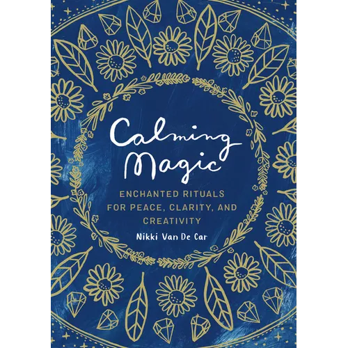 Calming Magic: Enchanted Rituals for Peace, Clarity, and Creativity
