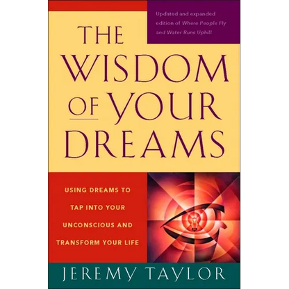 The Wisdom of Your Dreams: Using Dreams to Tap Into Your Unconscious and Transform Your Life - Paperback