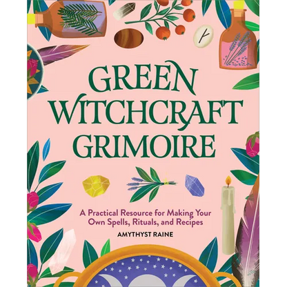 Green Witchcraft Grimoire: A Practical Resource for Making Your Own Spells, Rituals, and Recipes - Hardcover
