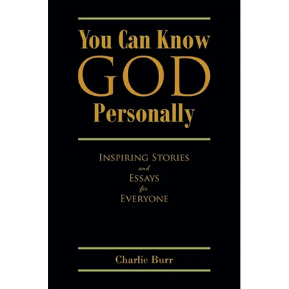 You Can Know God Personally: Inspiring Stories and Essays for Everyone