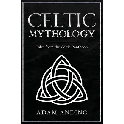 Celtic Mythology: Tales From the Celtic Pantheon