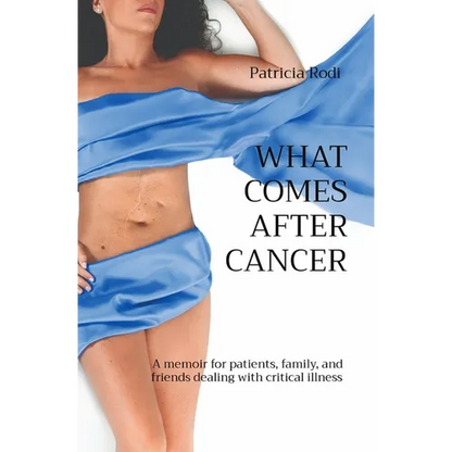 What Comes After Cancer: A memoir for patients, family, and friends dealing with critical illness - Paperback