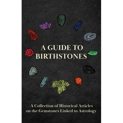 A Guide to Birthstones - A Collection of Historical Articles on the Gemstones Linked to Astrology