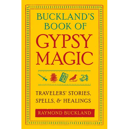 Buckland's Book of Gypsy Magic: Travelers' Stories, Spells, & Healings