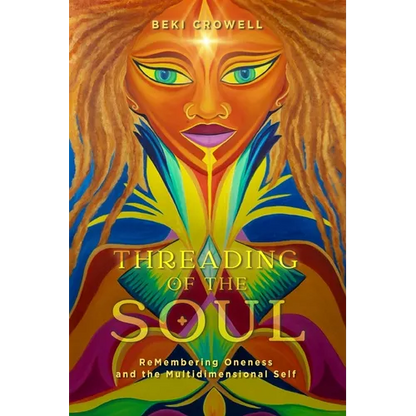 Threading of the Soul: ReMembering Oneness and the Multidimensional Self