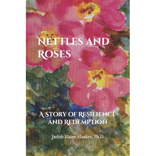 Nettles and Roses: A Story of Resilience and Redemption