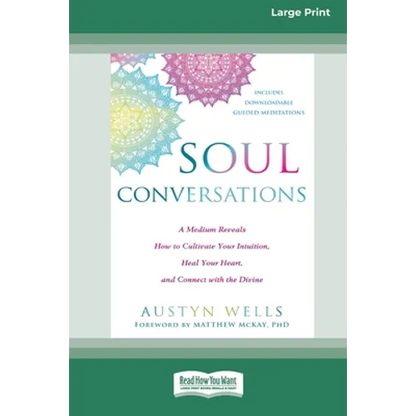 Soul Conversations: A Medium Reveals How to Cultivate Your Intuition, Heal Your Heart, and Connect with the Divine (16pt Large Print Edition)