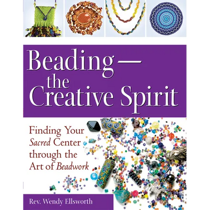 Beading--The Creative Spirit: Finding Your Sacred Center Through the Art of Beadwork - Paperback