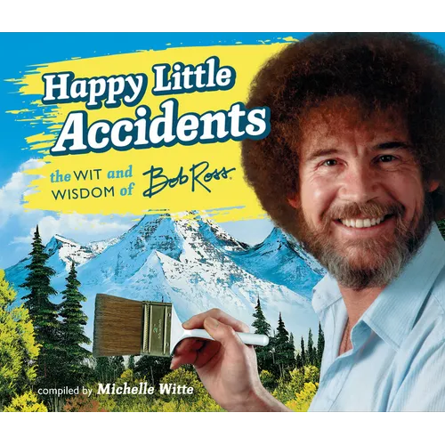 Happy Little Accidents: The Wit & Wisdom of Bob Ross