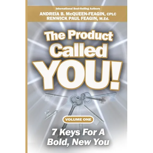 The Product Called You: 7 Keys For A Bold, New You