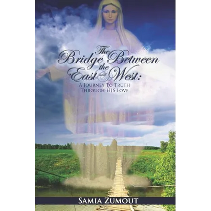 The Bridge Between the East and West: A Journey to Truth through His Love - 3rd Edition - Paperback