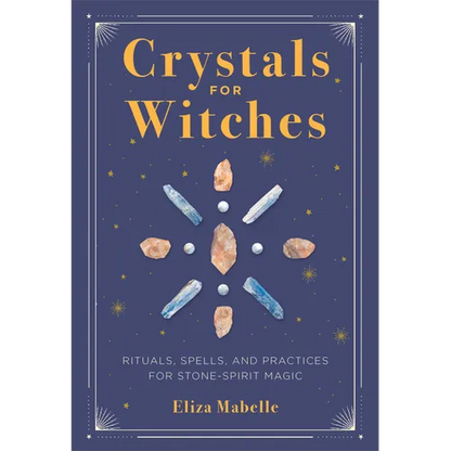 Crystals for Witches: Rituals, Spells, and Practices for Stone Spirit Magic - Hardcover