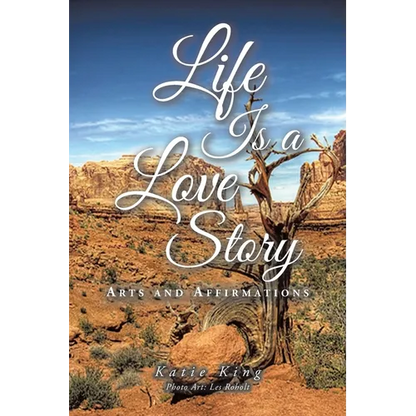 Life Is a Love Story: Arts and Affirmations