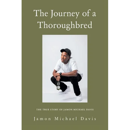 The Journey of a Thoroughbred: The True Story of Jamon Michael Davis