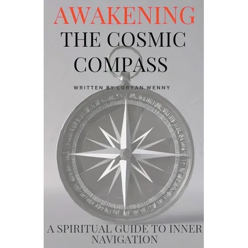 Awakening the Cosmic Compass: A Spiritual Guide to Inner Navigation