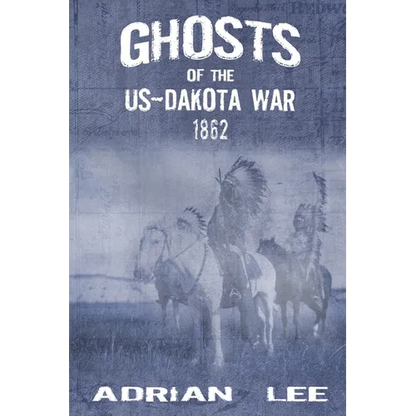 Ghosts of the US-Dakota War 1862