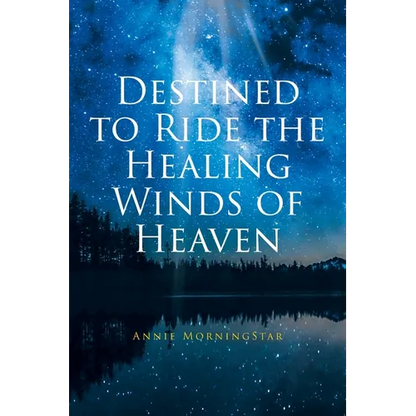 Destined to Ride the Healing Winds of Heaven: A Spiritual Journey - Paperback