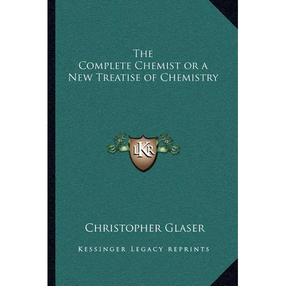 The Complete Chemist or a New Treatise of Chemistry