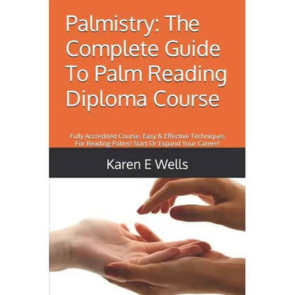 Palmistry: The Complete Guide To Palm Reading Diploma Course: Fully Accredited Course. Easy & Effective Techniques For Reading Pa