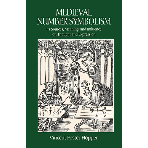 Medieval Number Symbolism: Its Sources, Meaning, and Influence on Thought and Expression