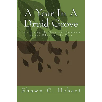A Year In A Druid Grove: Celebrating the Seasonal Festivals on the Wheel of the Year - Paperback