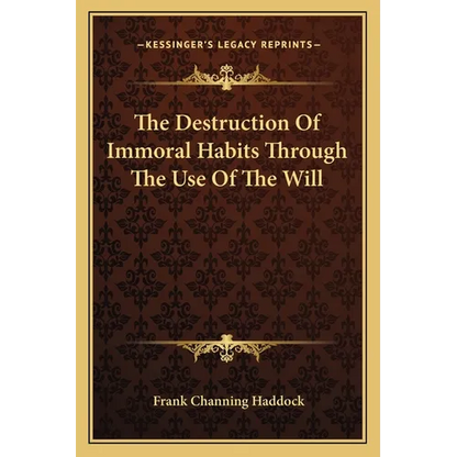 The Destruction Of Immoral Habits Through The Use Of The Will