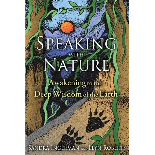 Speaking with Nature: Awakening to the Deep Wisdom of the Earth