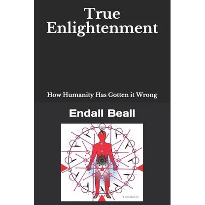 True Enlightenment: How Humanity Has Gotten it Wrong - Paperback