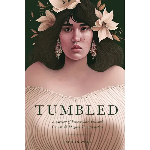 Tumbled: A Memoir of Perseverance, Personal Growth & Magical Transformation