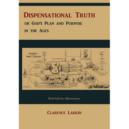 Dispensational Truth [with Full Size Illustrations], or God's Plan and Purpose in the Ages