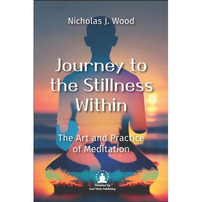 Journey to the Stillness Within: The Art and Practice of Meditation