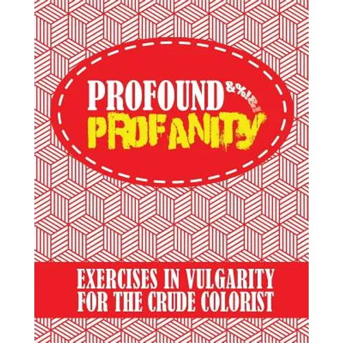 Profound Profanity: Exercises in Vulgarity for the Crude Colorist - Swear Words Coloring Book With 50 Curse Words to Color (American and UK / British