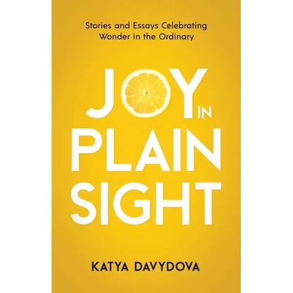 Joy in Plain Sight: Stories and Essays Celebrating Wonder in the Ordinary - Paperback