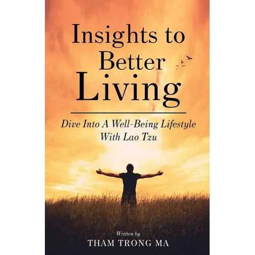 Insights To Better Living: Dive Into A Well-Being Lifestyle With Lao Tzu - Paperback