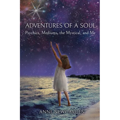Adventures of a Soul: Psychics, Mediums, the Mystical, and Me