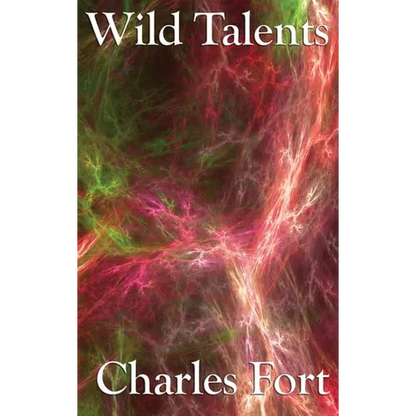 Wild Talents: Explorations of Strange Powers and Unexplained Phenomena