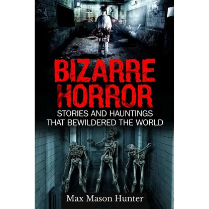 Bizarre Horror: Stories And Hauntings That Bewildered The World - Paperback