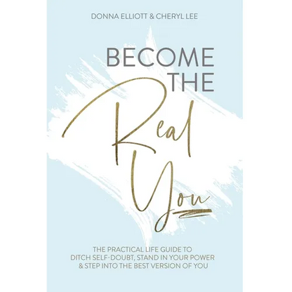 Become the Real You: The Practical Life Guide to Ditch Self Doubt, Stand in Your Power & Step into The Best Version of You