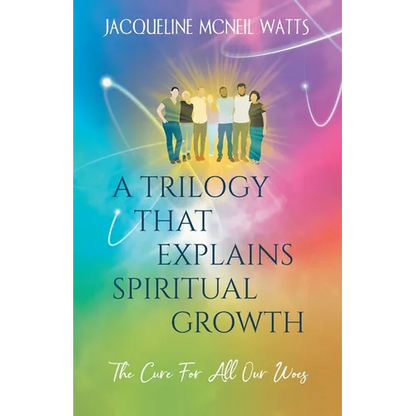 A Trilogy That Explains Spiritual Growth: (The Cure For All Our Woes) - Paperback