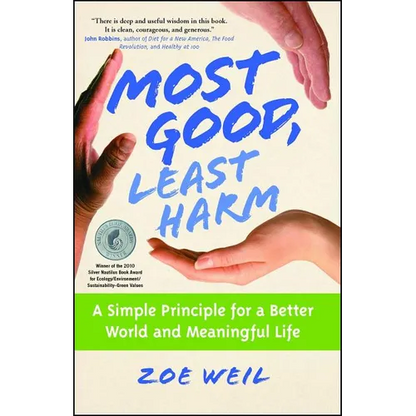 Most Good, Least Harm: A Simple Principle for a Better World and Meaningful Life (Original) - Paperback