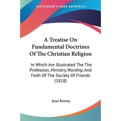 A Treatise On Fundamental Doctrines Of The Christian Religion: In Which Are Illustrated The The Profession, Ministry, Worship, And Faith Of The Societ