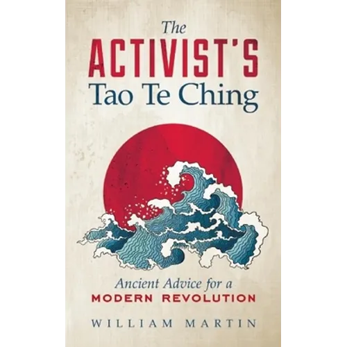 The Activist's Tao Te Ching: Ancient Advice for a Modern Revolution