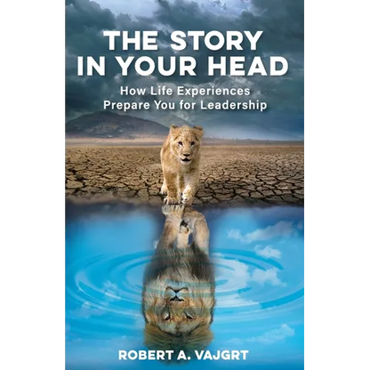 The Story in Your Head: How Life Experiences Prepare You for Leadership