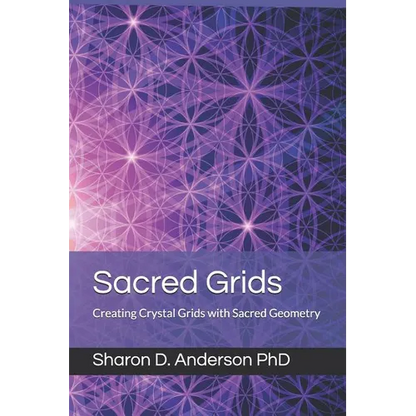 Sacred Grids: Creating Crystal Grids with Sacred Geometry